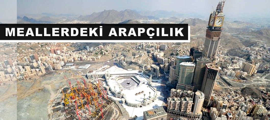 Kur’an’da aşağılanan Araplar – Arap yerine Bedevi yazan mealciler – Arapçılık – Millet kavramı – Haniflik